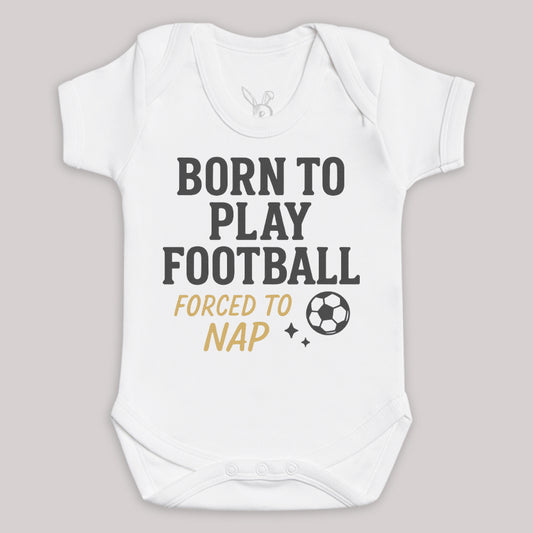 Born To Play Football Forced To Nap - Baby Bodysuit (Choice of Style)
