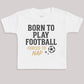 Born To Play Football Forced To Nap - Baby Bodysuit (Choice of Style)