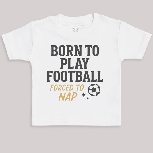 Born To Play Football Forced To Nap - Baby Bodysuit (Choice of Style)