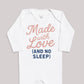 Made With Love and No Sleep - Baby Bodysuit (Choice of Style)